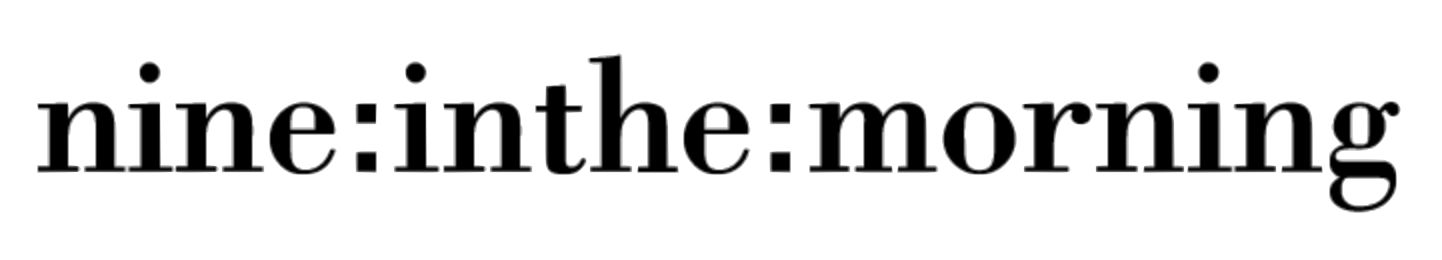 nine:inthe:morning nine:inthe:morning